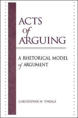 Acts of Arguing: A Rhetorical Model of Argument - Christopher W. Tindale - cover