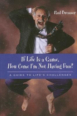 If Life Is a Game, How Come I'm Not Having Fun?: A Guide to Life's Challenges - Paul Brenner - cover