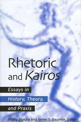 Rhetoric and Kairos: Essays in History, Theory, and Praxis - cover