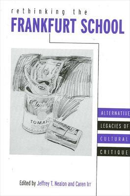 Rethinking the Frankfurt School: Alternative Legacies of Cultural Critique - cover
