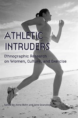 Athletic Intruders: Ethnographic Research on Women, Culture, and Exercise - cover