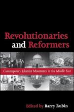 Revolutionaries and Reformers: Contemporary Islamist Movements in the Middle East