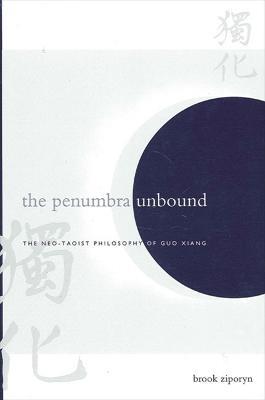 The Penumbra Unbound: The Neo-Taoist Philosophy of Guo Xiang - Brook Ziporyn - cover