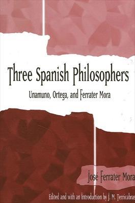 Three Spanish Philosophers: Unamuno, Ortega, Ferrater Mora - Jose Ferrater Mora - cover