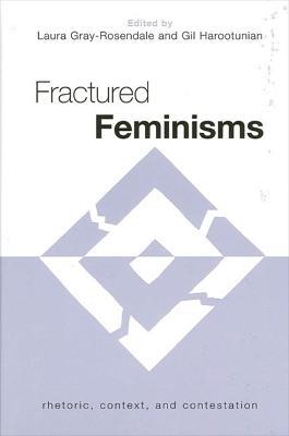 Fractured Feminisms: Rhetoric, Context, and Contestation - cover