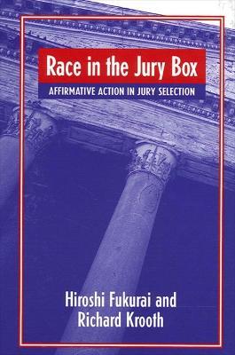 Race in the Jury Box: Affirmative Action in Jury Selection - Hiroshi Fukurai,Richard Krooth - cover