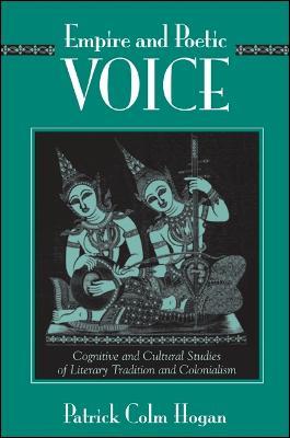 Empire and Poetic Voice: Cognitive and Cultural Studies of Literary Tradition and Colonialism - Patrick Colm Hogan - cover