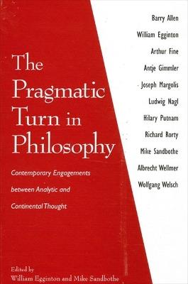 The Pragmatic Turn in Philosophy: Contemporary Engagements between Analytic and Continental Thought - cover