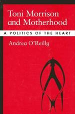 Toni Morrison and Motherhood: A Politics of the Heart