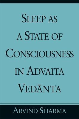 Sleep as a State of Consciousness in Advaita Vedanta - Arvind Sharma - cover