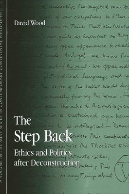 The Step Back: Ethics and Politics after Deconstruction - David Wood - cover