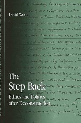 The Step Back: Ethics and Politics after Deconstruction - David Wood - cover