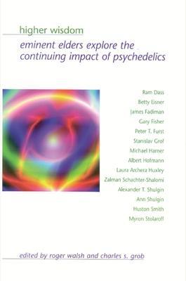 Higher Wisdom: Eminent Elders Explore the Continuing Impact of Psychedelics - cover