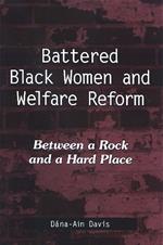Battered Black Women and Welfare Reform: Between a Rock and a Hard Place