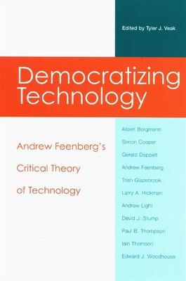 Democratizing Technology: Andrew Feenberg's Critical Theory of Technology - cover