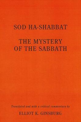 Sod ha-Shabbat: The Mystery of the Sabbath - Elliot K. Ginsburg - cover