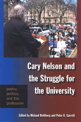 Cary Nelson and the Struggle for the University: Poetry, Politics, and the Profession - cover