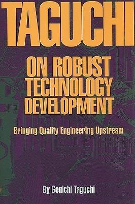 Taguchi on Robust Technology Development: Bringing Quality Engineering Upstream - cover