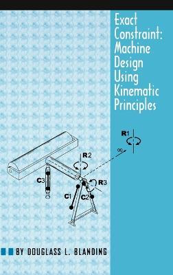 Exact Constraint: Machine Design Using Kinematic Principles - Douglass L. Blanding - cover
