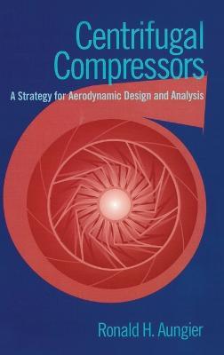 Centrifugal Compressors: A Strategy for Aerodynamic Design and Analysis - Ronald H. Aungier - cover