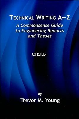 Technical Writing A-Z: A Commonsense Guide to Engineering Reports and Theses (U.S. English Edition) - Trevor M. Young - cover