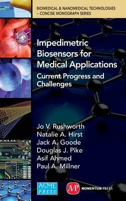 Impedimetric Biosensors for Medical Applications Current Progress and Challenges - Jo V. Rushworth,Natalie A. Hirst,Jack A. Goode - cover