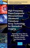 High Frequency Piezo-Composite Micromachined Ultrasound Transducer Array Technology for Biomedical Imaging - Xiaoning Jiang,Sibo Li,Jianguo Ma - cover