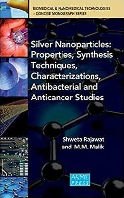 Silver Nanoparticles: Properties, Synthesis Techniques, Characterizations, Antibacterial and Anticancer Studies - Shweta Rajawat,M.M. Malik - cover