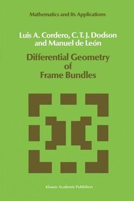 Differential Geometry of Frame Bundles - L.A. Cordero,C.T. Dodson,Manuel de León - cover