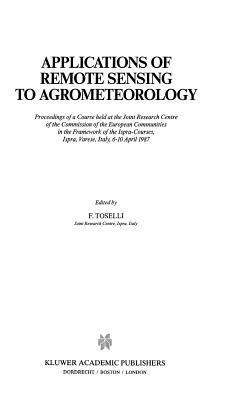 Applications of Remote Sensing to Agrometeorology: Proceedings of a Course held at the Joint Research Centre of the Commission of the European Communities in the Framework of the Ispra-Courses, Ispra, Varese, Italy, 6–10 April 1987 - cover