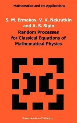 Random Processes for Classical Equations of Mathematical Physics - S.M. Ermakov,V.V. Nekrutkin,A.S. Sipin - cover