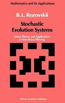 Stochastic Evolution Systems: Linear Theory and Applications to Non-linear Filtering - B.L. Rozovskii - cover