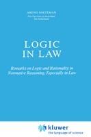 Logic in Law: Remarks on Logic and Rationality in Normative Reasoning, Especially in Law - A. Soeteman - cover