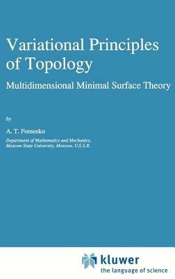 Variational Principles of Topology: Multidimensional Minimal Surface Theory - A.T. Fomenko - cover