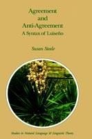 Agreement and Anti-Agreement: A Syntax of Luiseño - Susan Steele - cover