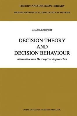 Decision Theory and Decision Behaviour: Normative and Descriptive Approaches - Anatol Rapoport - cover