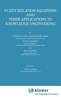 Fuzzy Relation Equations and Their Applications to Knowledge Engineering - Antonio Di Nola,S. Sessa,Witold Pedrycz - cover