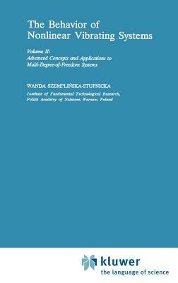 The Behaviour of Nonlinear Vibrating Systems: Volume II: Advanced Concepts and Applications to Multi-Degree-of-Freedom Systems - Wanda Szemplinska - cover