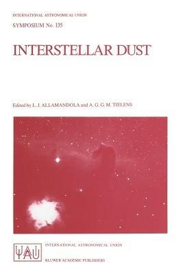 Interstellar Dust: Proceedings of the 135th Symposium of the International Astronomical Union, Held in Santa Clara, California, July 26–30, 1988 - cover