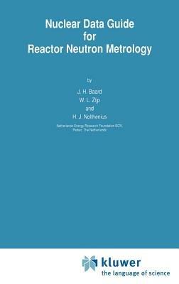 Nuclear Data Guide for Reactor Neutron Metrology - J.H. Baard,W.L. Zijp,H.J. Nolthenius - cover