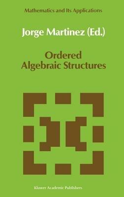 Ordered Algebraic Structures: Proceedings of the Caribbean Mathematics Foundation Conference on Ordered Algebraic Structures, Curaçao, August 1988 - cover