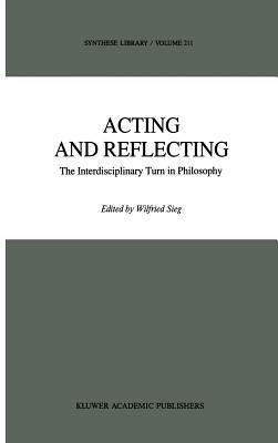 Acting and Reflecting: The Interdisciplinary Turn in Philosophy - cover