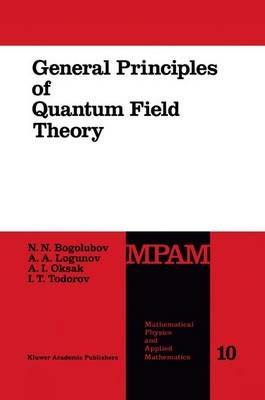 General Principles of Quantum Field Theory - N.N. Bogolubov,Anatoly A. Logunov,A.I. Oksak - cover