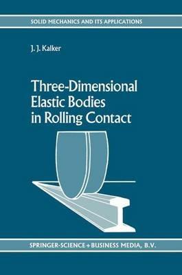 Three-Dimensional Elastic Bodies in Rolling Contact - J.J. Kalker - cover