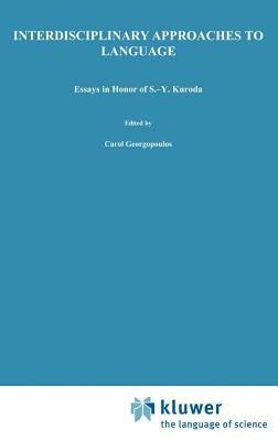 Interdisciplinary Approaches to Language: Essays in Honor of S.-Y. Kuroda - cover