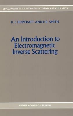 An Introduction to Electromagnetic Inverse Scattering - K.I. Hopcraft,P.R. Smith - cover