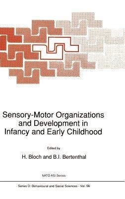Sensory-Motor Organizations and Development in Infancy and Early Childhood: Proceedings of the NATO Advanced Research Workshop on Sensory-Motor Organizations and Development in Infancy and Early Childhood Chateu de Rosey, France - cover