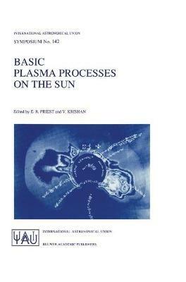Basic Plasma Processes on the Sun: Proceedings of the 142th Symposium of the International Astronomical Union Held in Bangalore, India, December 1–5, 1989 - cover