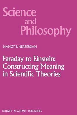 Faraday to Einstein: Constructing Meaning in Scientific Theories - N.J. Nersessian - cover