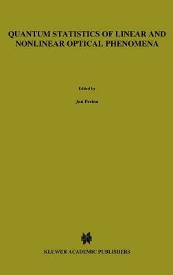 Quantum Statistics of Linear and Nonlinear Optical Phenomena - Jan Perina - cover